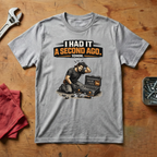 I Had It A Second Ago - T-shirt
