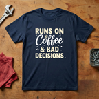 Runs On Bad Decisions- T-shirt