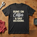 Runs On Bad Decisions- T-shirt