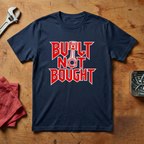 Built Not Bought- T-shirt