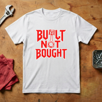 Built Not Bought- T-shirt