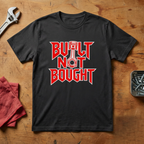 Built Not Bought- T-shirt
