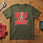 Built Not Bought- T-shirt
