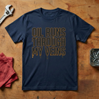 Oil Runs Through My Veins - T-shirt