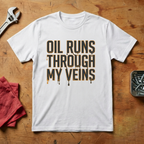 Oil Runs Through My Veins - T-shirt