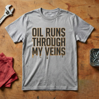 Oil Runs Through My Veins - T-shirt