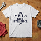 Less Cylinders More Intelligence - T-shirt