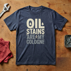 Oil Stains Are My Cologne - T-shirt