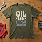 Oil Stains Are My Cologne - T-shirt