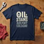 Oil Stains Are My Cologne - T-shirt
