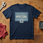 Professionally Unproffesional- T-shirt