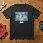 Professionally Unproffesional- T-shirt